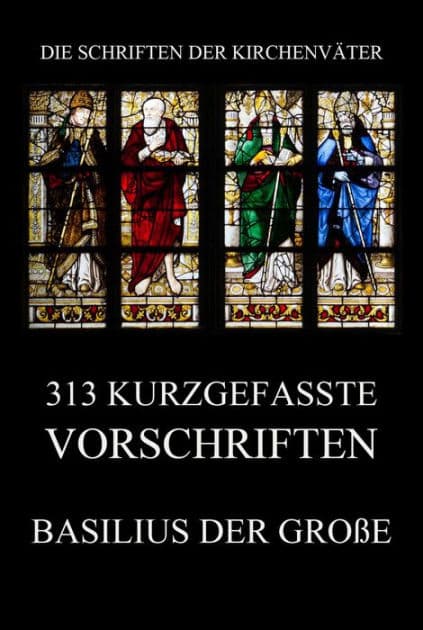 313 kurzgefasste Vorschriften by Basilius der Große