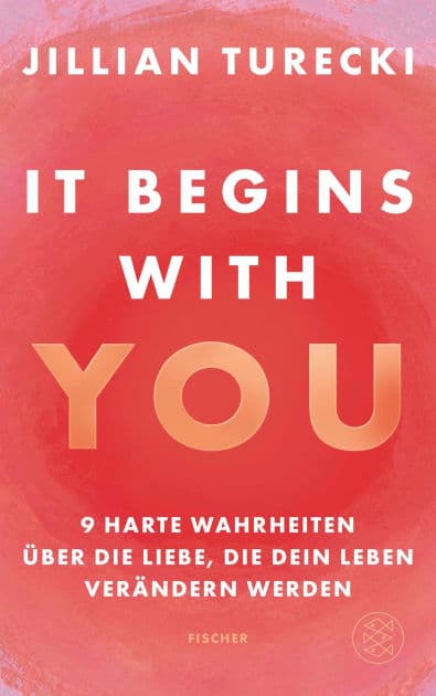 It Begins With You: 9 harte Wahrheiten über die Liebe, die dein Leben verändern werden Jillian Turecki begeistert Millionen weltweit mit ihrem Podcast Jillian on Love by Jillian Turecki