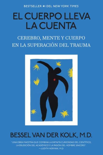 El cuerpo lleva la cuenta: Cerebro, mente y cuerpo en la superación del trauma / The Body Keeps Score by Bessel van der Kolk M.D.