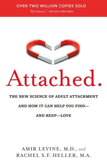 Attached: The New Science of Adult Attachment and How It Can Help You Find--and Keep--Love by Amir Levine