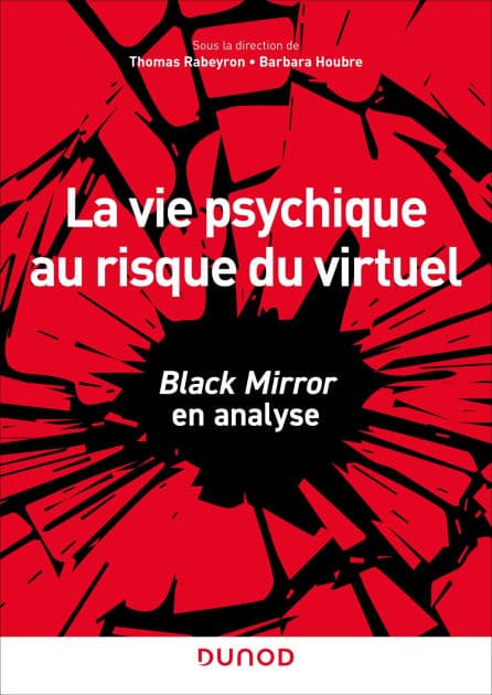 La vie psychique au risque du virtuel: Black Mirror en analyse by Thomas Rabeyron