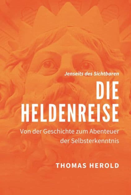 Die Heldenreise: Von der Geschichte zum Abenteuer der Selbsterkenntnis by Thomas Herold