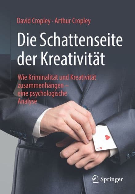 Die Schattenseite der Kreativitï¿½t: Wie Kriminalitï¿½t und Kreativitï¿½t zusammenhï¿½ngen - eine psychologische Analyse by David Cropley