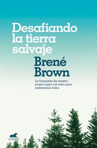 Desafiando la tierra salvaje: La verdadera pertenencia y el valor para ser uno mismo (Braving the Wilderness) by Brené Brown