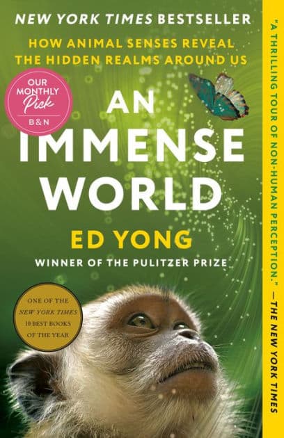 An Immense World: How Animal Senses Reveal the Hidden Realms around Us by Ed Yong