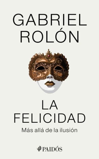 La felicidad: Mas alla de la ilusion / Happiness: Beyond Hope by Gabriel Rol n