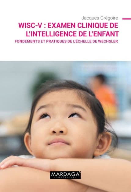 WISC-V : Examen clinique de l'intelligence de l'enfant: Fondements et pratiques de l'échelle de Wechsler by Jacques Grégoire