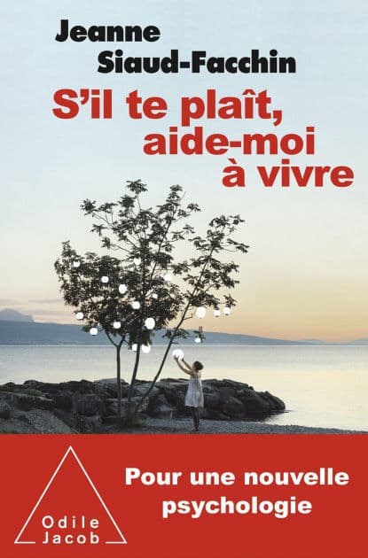 S'il te plaît, aide-moi à vivre: Pour une nouvelle psychologie by Jeanne Siaud-Facchin
