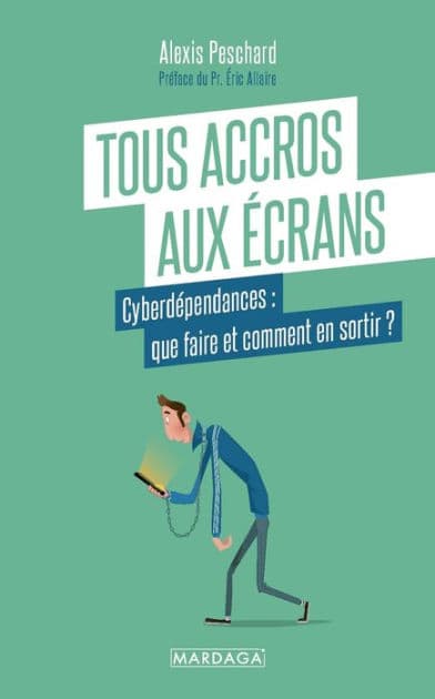 Tous accros aux écrans: Cyberdépendances : que faire et comment en sortir ? by Alexis Peschard