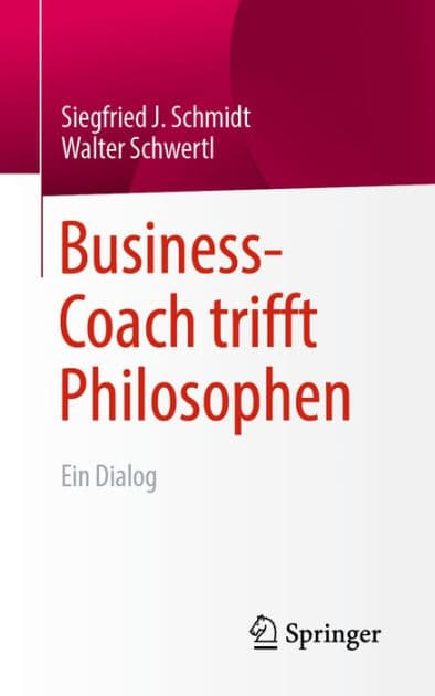 Business-Coach trifft Philosophen: Ein Dialog by Siegfried J. Schmidt