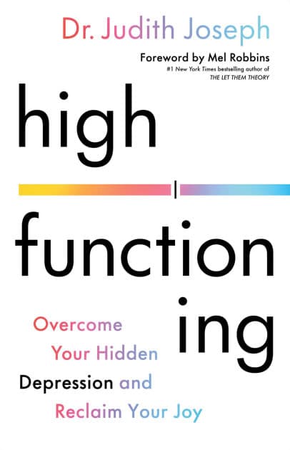 High Functioning: Overcome Your Hidden Depression and Reclaim Your Joy by Judith Joseph
