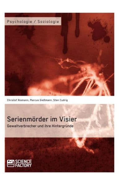 Serienmörder im Visier. Gewaltverbrecher und ihre Hintergründe by Christof Niemann