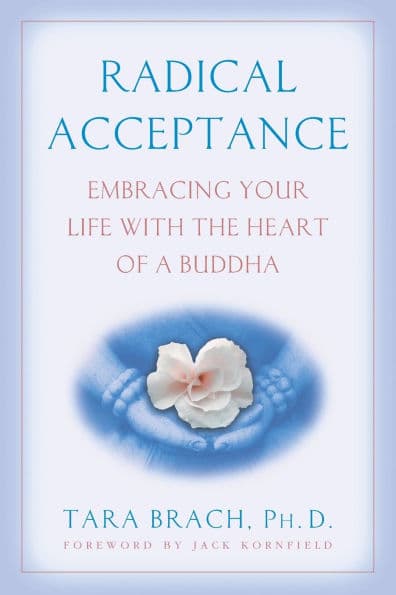 Radical Acceptance: Embracing Your Life With the Heart of a Buddha by Tara Brach