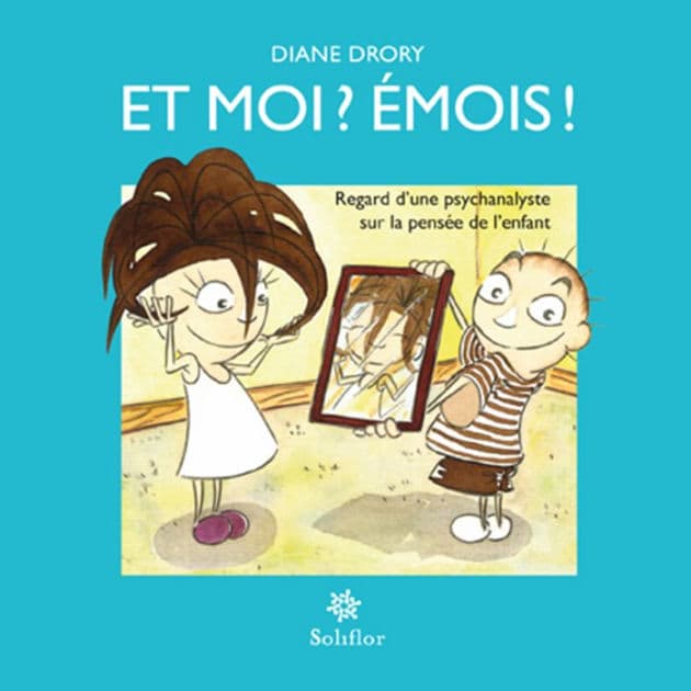 Et moi ? Émois !: Regard d'une psychanalyste sur la pensée de l'enfant by Diane Drory