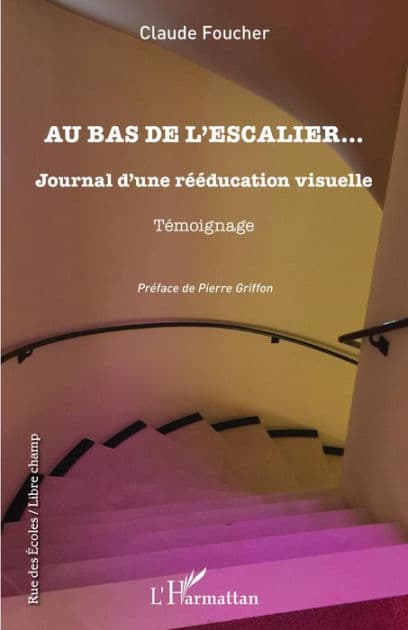 Au bas de l'escalier...: Journal d'une rééducation visuelle Témoignage - Témoignage by Claude Foucher