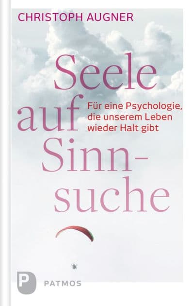 Seele auf Sinnsuche: Für eine Psychologie, die unserem Leben wieder Halt gibt by Christoph Augner