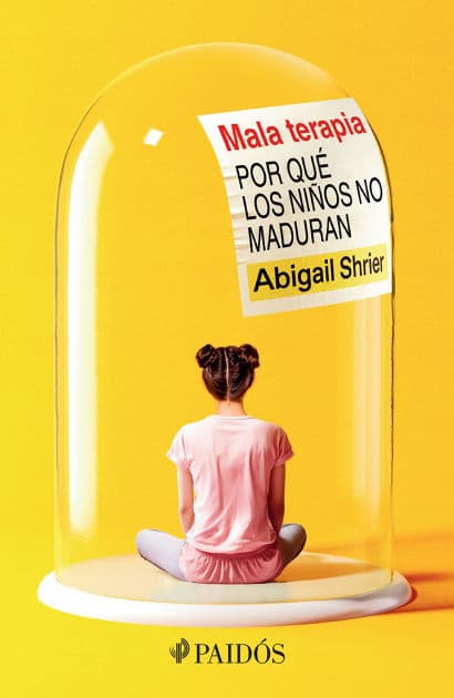 Mala terapia: Por qué los niños no maduran / Bad Therapy by Abigail Shrier