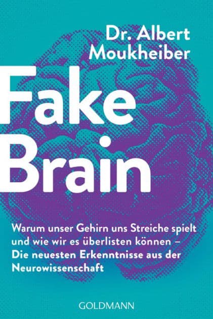 Fake Brain: Warum unser Gehirn uns Streiche spielt und wie wir es überlisten können - Die neuesten Erkenntnisse aus der Neurowissenschaft by Albert Moukheiber