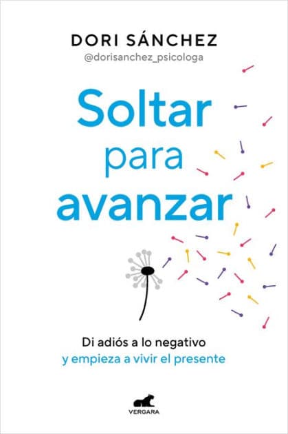 Soltar para avanzar: Di adiós a lo negativo y empieza a vivir el presente / Let Go to Move Forward by Dori Sánchez