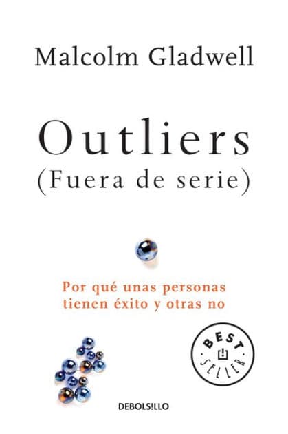 Outliers (Fuera de serie): Por qué unas personas tienen éxito y otras no (Outliers: The Story of Success) by Malcolm Gladwell