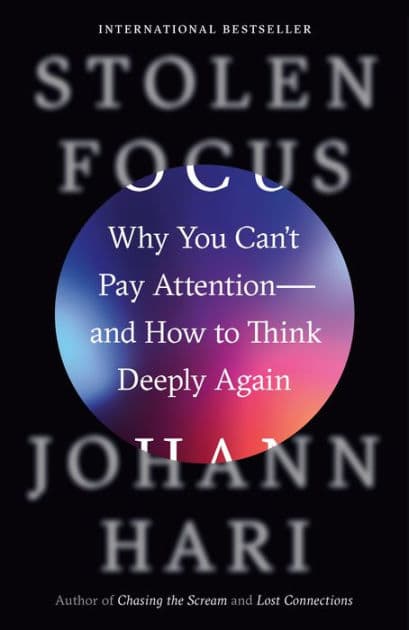 Stolen Focus: Why You Can't Pay Attention--and How to Think Deeply Again by Johann Hari