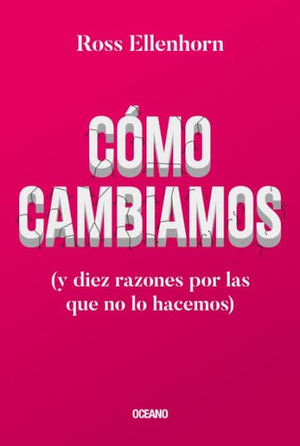 Como cambiamos: (y diez razones por las que no lo hacemos) by Ross Ellenhorn