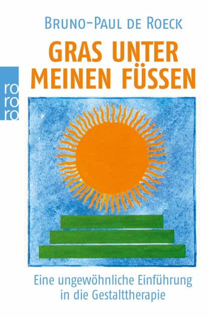 Gras unter meinen Füßen: Eine ungewöhnliche Einführung in die Gestalttherapie by Bruno-Paul de Roeck