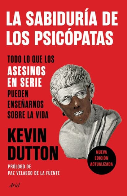 La sabiduría de los psicópatas: Todo lo que los asesinos en serie pueden ense arnos sobre la vida by Kevin Dutton