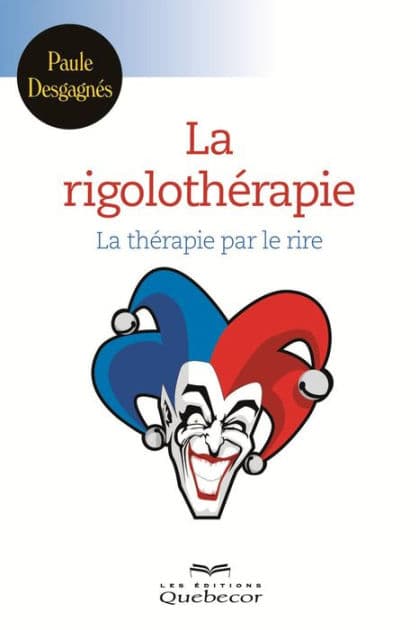 rigolothérapie: La thérapie par le rire by Paule Desgagnés