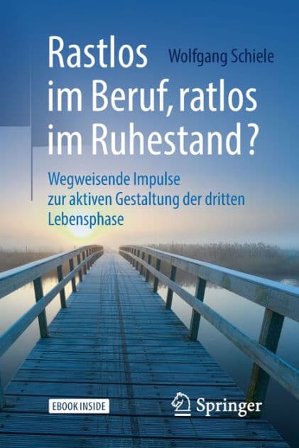 Rastlos im Beruf, ratlos im Ruhestand?: Wegweisende Impulse zur aktiven Gestaltung der dritten Lebensphase by Wolfgang Schiele