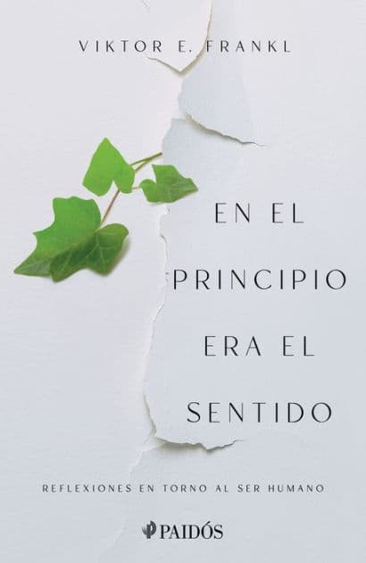 En el principio era el sentido: Reflexiones en torno al ser humano by Viktor E. Frankl