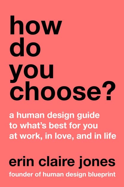 How Do You Choose?: A Human Design Guide to What's Best for You at Work, in Love, and in Life by Erin Claire Jones
