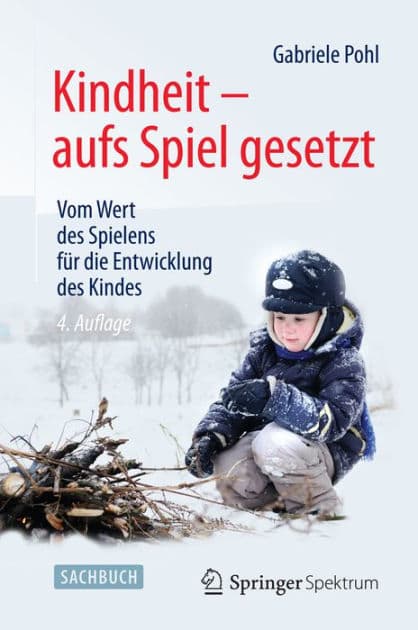 Kindheit - aufs Spiel gesetzt: Vom Wert des Spielens fï¿½r die Entwicklung des Kindes by Gabriele Pohl
