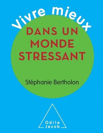 Vivre mieux dans un monde stressant by Stéphanie Bertholon