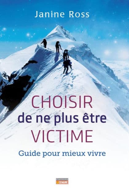 Choisir de ne plus être victime: Guide pour mieux vivre by Janine Ross