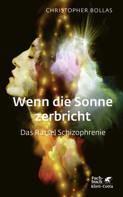 Wenn die Sonne zerbricht: Das Rätsel Schizophrenie by Christopher Bollas