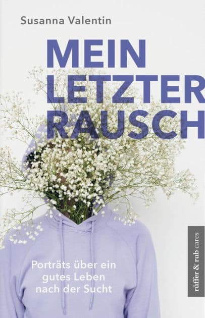 Mein letzter Rausch: Porträts über ein gutes Leben nach der Sucht by Valentin Susanna