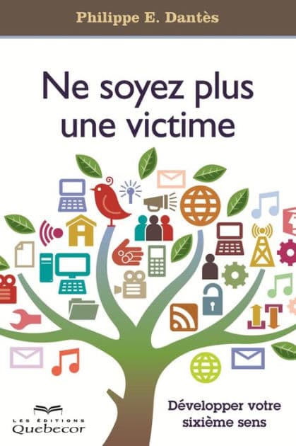 Ne soyez plus une victime: Développez votre sixième sens by Philippe E. Dantès