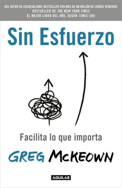 Sin esfuerzo: Facilita lo que importa / Effortless: Make It Easier to Do What Matters Most by Greg McKeown