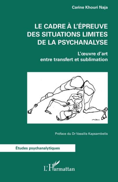 Le cadre à l'épreuve des situations limites de la psychanalyse: L'oeuvre d'art entre transfert et sublimation by Carine Khouri Naja
