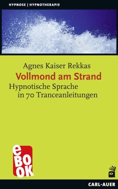 Vollmond am Strand: Hypnotische Sprache in 70 Tranceanleitungen by Agnes Kaiser Rekkas