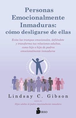 Personas emocionalmente inmaduras: cómo desligarse de ellas by LINDSAY c. GIBSON