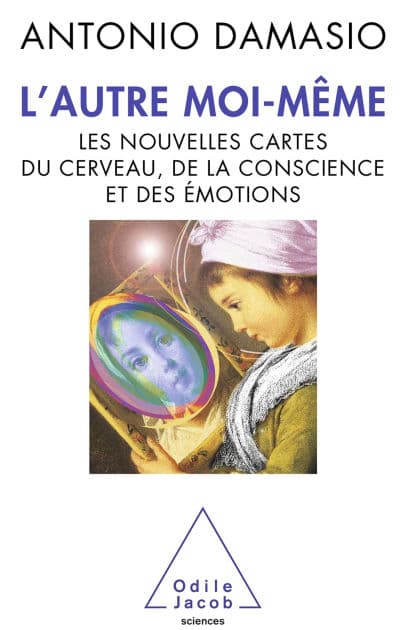 L' Autre moi-même: Les nouvelles cartes du cerveau, de la conscience et des émotions by Antonio R. Damasio