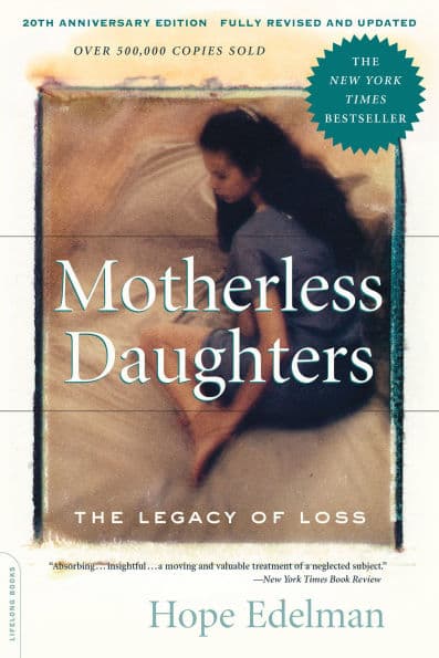 Motherless Daughters (20th Anniversary Edition): The Legacy of Loss by Hope Edelman