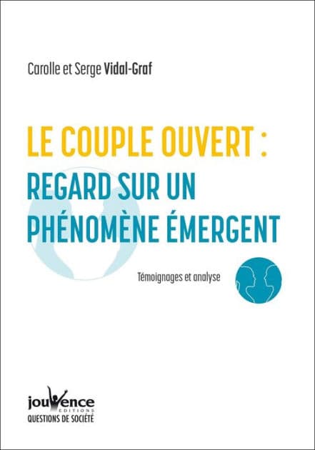Le couple ouvert : regard sur un phénomène émergent by Carolle Vidal-Graf