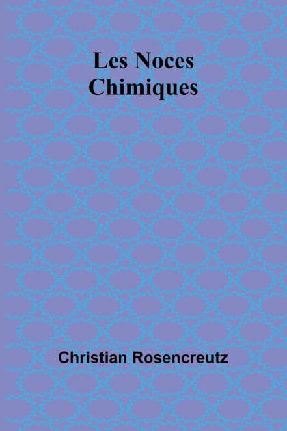 Les Noces Chimiques by Christian Rosencreutz