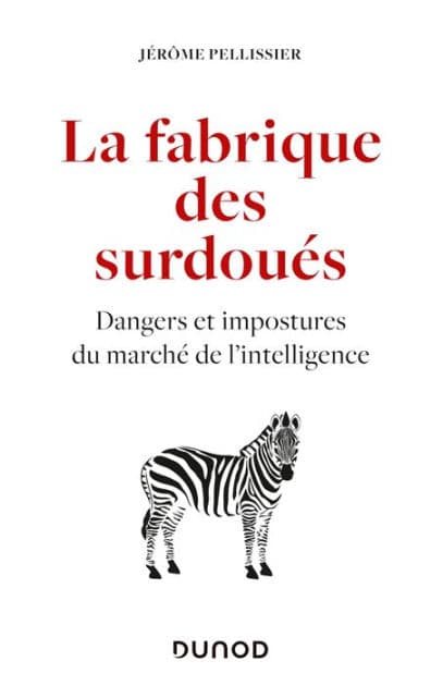 La fabrique des surdoués: Dangers et impostures du marché de l'intelligence by Juliette Pellissier