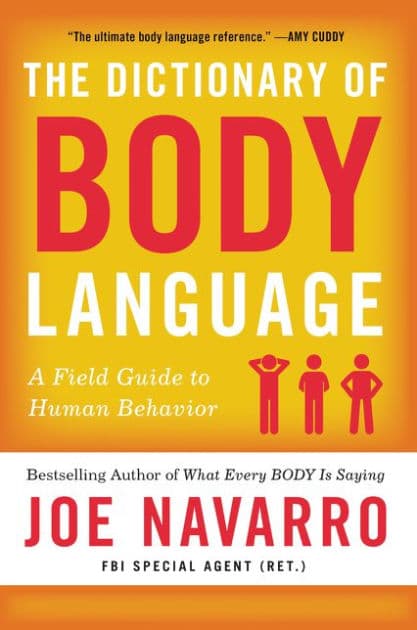 The Dictionary of Body Language: A Field Guide to Human Behavior by Joe Navarro
