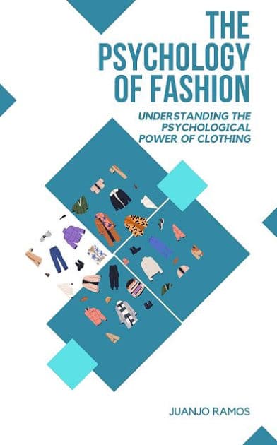 The Psychology of Fashion: Understanding the Psychological Power of Clothing by Juanjo Ramos
