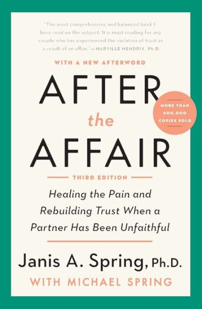After the Affair, Third Edition: Healing the Pain and Rebuilding Trust When a Partner Has Been Unfaithful by Janis A. Spring